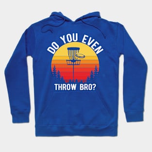 Do You Even Throw Bro? Hoodie